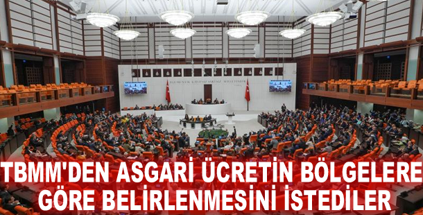 TBMM'den asgari ücretin bölgelere göre belirlenmesini istediler
