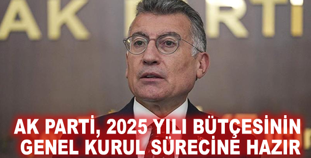 AK Parti, 2025 yılı bütçesinin Genel Kurul sürecine hazır