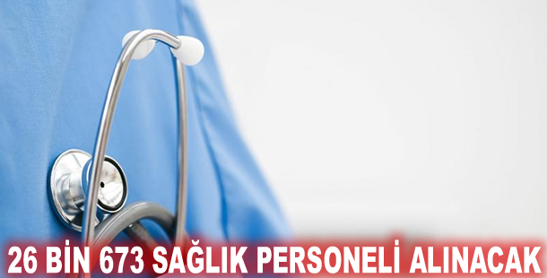 26 bin 673 sağlık personeli alınacak