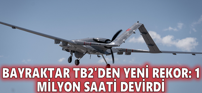 Bayraktar TB2'den yeni rekor: 1 milyon saati devirdi