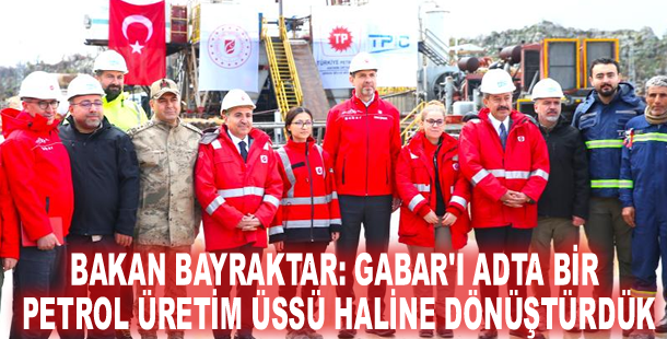 Bakan Bayraktar: Gabar'ı adeta bir petrol üretim üssü haline dönüştürdük