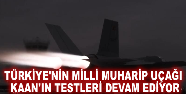Türkiye'nin milli muharip uçağı KAAN'ın testleri devam ediyor