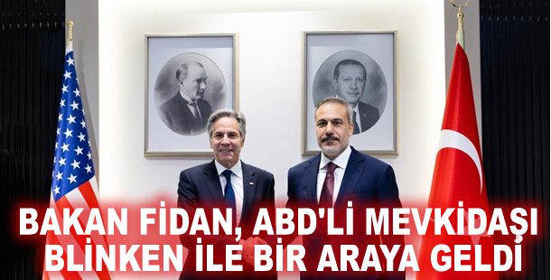 Bakan Fidan, ABD'li mevkidaşı Blinken ile bir araya geldi
