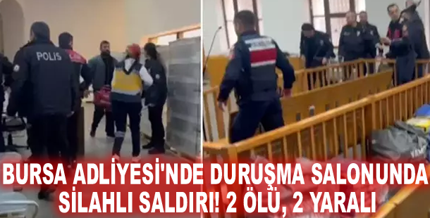 Bursa Adliyesi'nde duruşma salonunda silahlı saldırı! 2 ölü, 2 yaralı