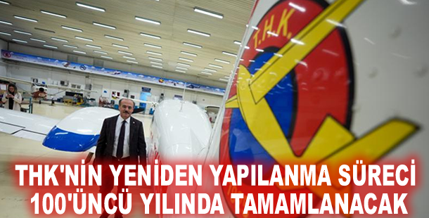 THK'nin yeniden yapılanma süreci 100'üncü yılında tamamlanacak