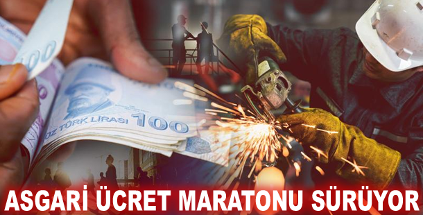 Asgari ücret maratonu sürüyor