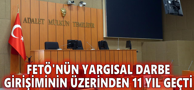 FETÖ'nün yargısal darbe girişiminin üzerinden 11 yıl geçti