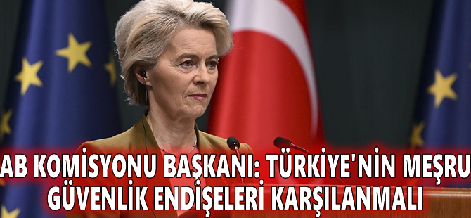 AB Komisyonu Başkanı: Türkiye'nin meşru güvenlik endişeleri karşılanmalı