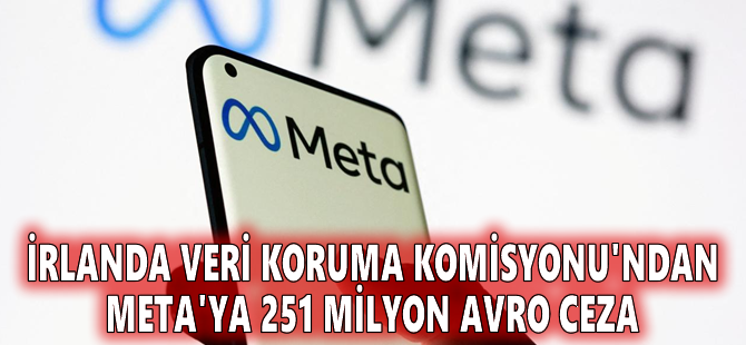 İrlanda Veri Koruma Komisyonu'ndan Meta'ya 251 milyon avro ceza