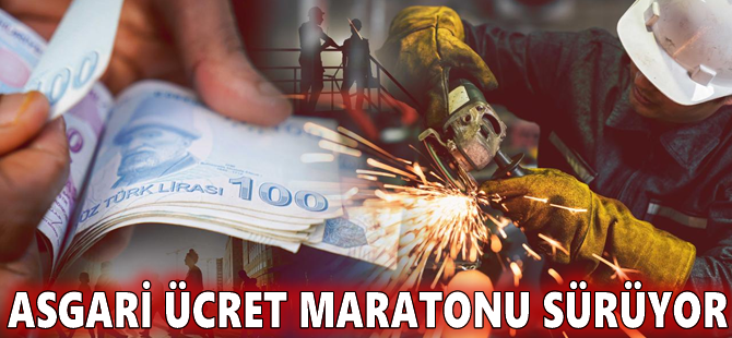 Asgari ücret maratonu sürüyor