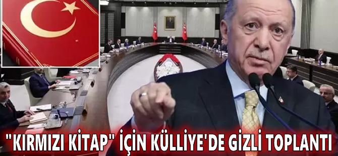 "Kırmızı kitap" için Külliye'de gizli toplantı