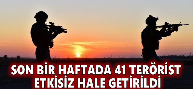 Son bir haftada 41 terörist etkisiz hale getirildi