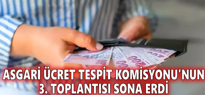 Asgari Ücret Tespit Komisyonu'nun 3. toplantısı sona erdi