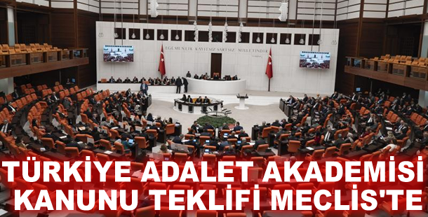 Türkiye Adalet Akademisi Kanunu Teklifi Meclis'te