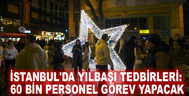 İstanbul'da yılbaşı tedbirleri: 60 bin personel görev yapacak