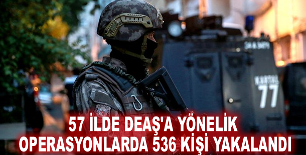 57 ilde DEAŞ'a yönelik operasyonlarda 536 kişi yakalandı
