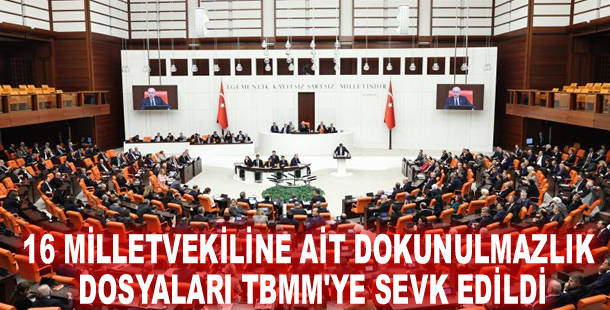 16 milletvekiline ait dokunulmazlık dosyaları TBMM'ye sevk edildi