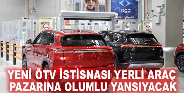 Yeni ÖTV istisnası yerli araç pazarına olumlu yansıyacak