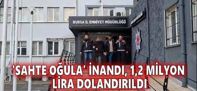 'Sahte oğula' inandı, 1,2 milyon lira dolandırıldı