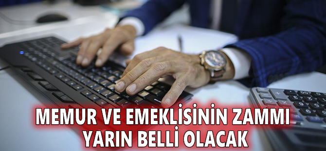 Memur ve emeklisinin zammı yarın belli olacak