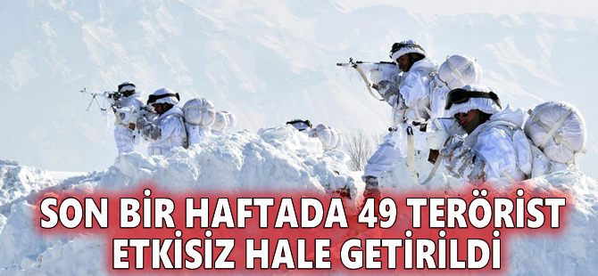 Son bir haftada 49 terörist etkisiz hale getirildi