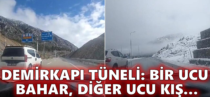 Demirkapı Tüneli: Bir ucu bahar, diğer ucu kış…