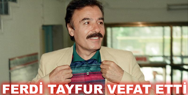 Ferdi Tayfur vefat etti