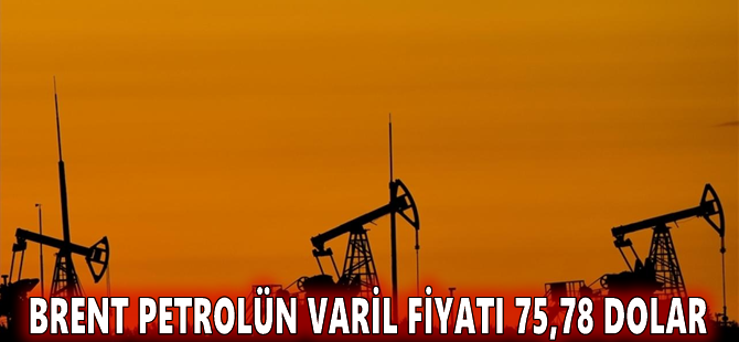 Brent petrolün varil fiyatı 75,78 dolar