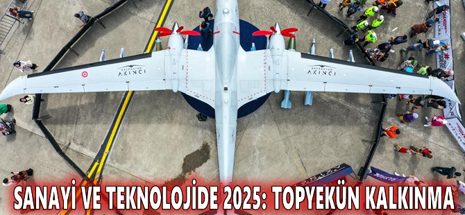 Sanayi ve teknolojide 2025: Topyekün kalkınma