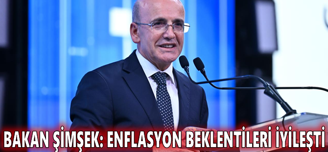 Bakan Şimşek: Enflasyon beklentileri iyileşti