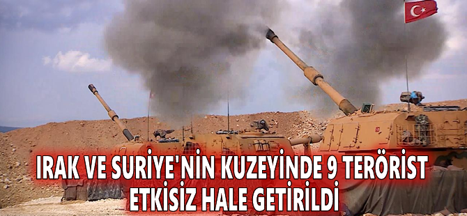 Irak ve Suriye'nin kuzeyinde 9 terörist etkisiz hale getirildi