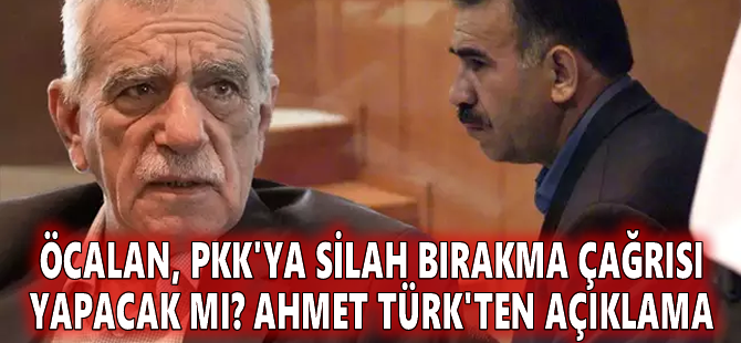 Öcalan, PKK'ya silah bırakma çağrısı yapacak mı? Ahmet Türk'ten açıklama