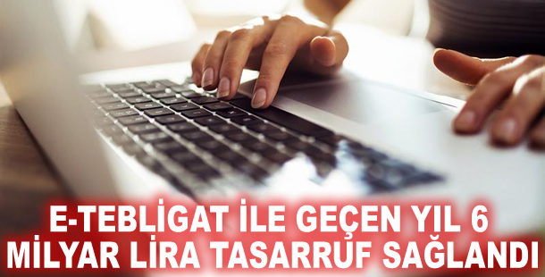 e-Tebligat ile geçen yıl 6 milyar lira tasarruf sağlandı