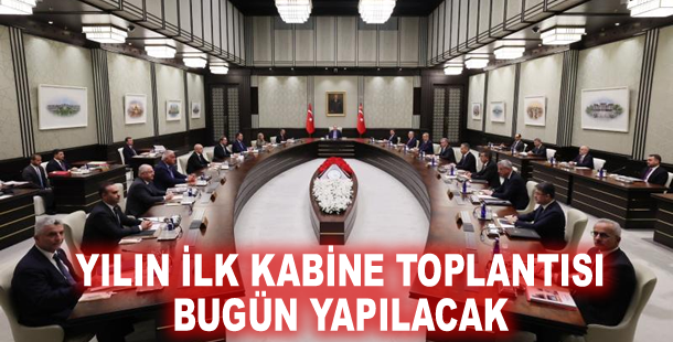 Yılın ilk kabine toplantısı bugün yapılacak
