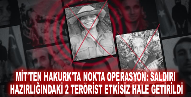 MİT'ten Hakurk'ta nokta operasyon: Saldırı hazırlığındaki 2 terörist etkisiz hale getirildi