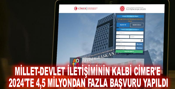 Millet-devlet iletişiminin kalbi CİMER'e 2024'te 4,5 milyondan fazla başvuru yapıldı