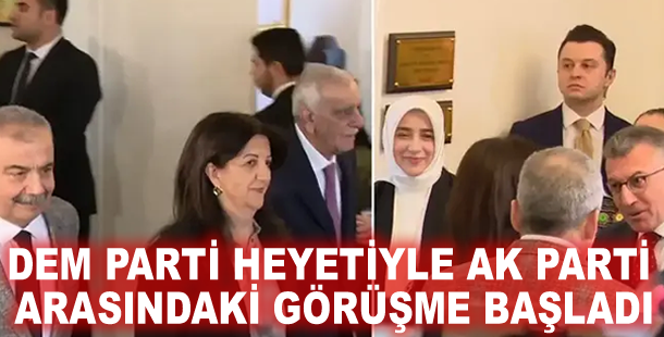 DEM Parti heyetiyle AK Parti arasındaki görüşme başladı