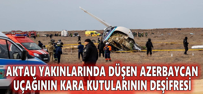 Aktau yakınlarında düşen Azerbaycan uçağının kara kutularının deşifresi tamamlandı