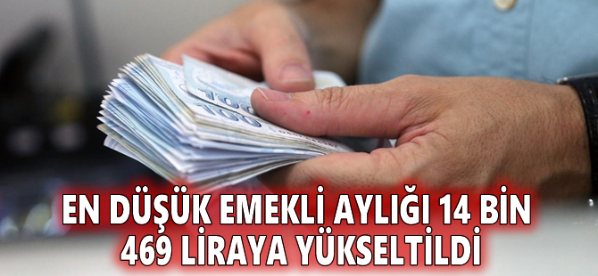En düşük emekli aylığı 14 bin 469 liraya yükseltildi