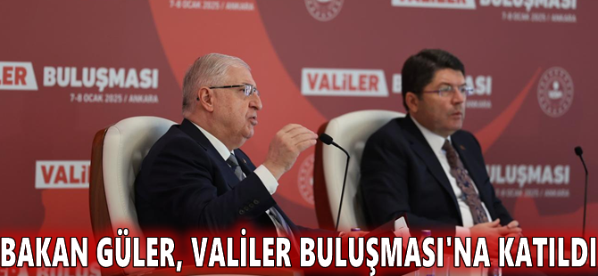 Bakan Güler, Valiler Buluşması'na katıldı