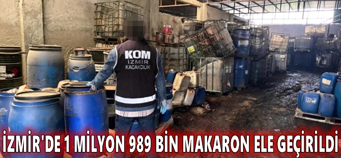 İzmir'de 1 milyon 989 bin makaron ele geçirildi