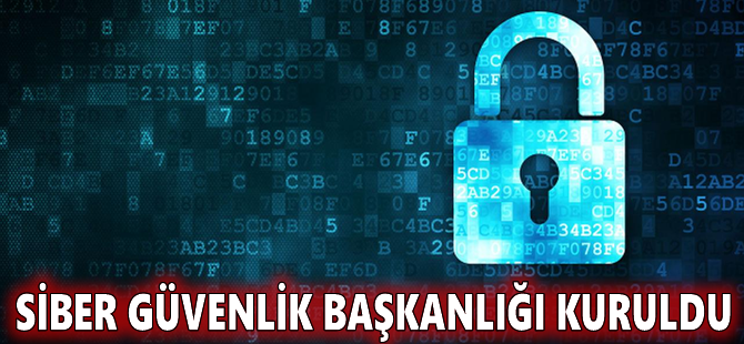 Siber Güvenlik Başkanlığı kuruldu