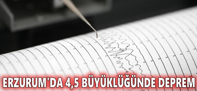 Erzurum'da 4,5 büyüklüğünde deprem