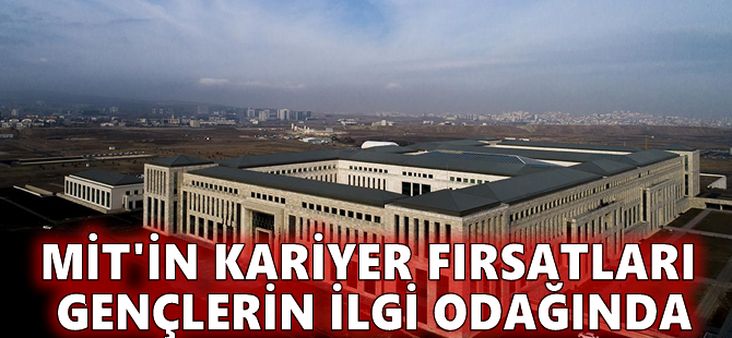MİT'in kariyer fırsatları gençlerin ilgi odağında