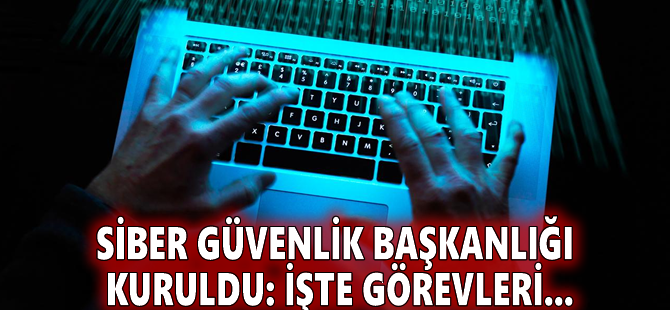Siber Güvenlik Başkanlığı kuruldu: İşte görevleri...