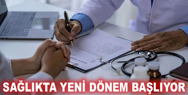 Sağlıkta yeni dönem başlıyor