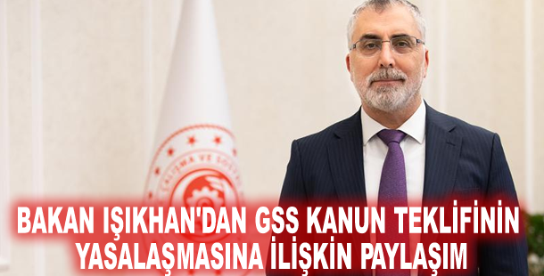 Bakan Işıkhan'dan GSS kanun teklifinin yasalaşmasına ilişkin paylaşım