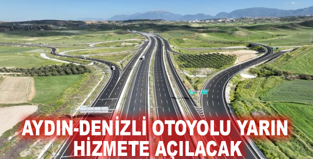 Aydın-Denizli Otoyolu yarın hizmete açılacak