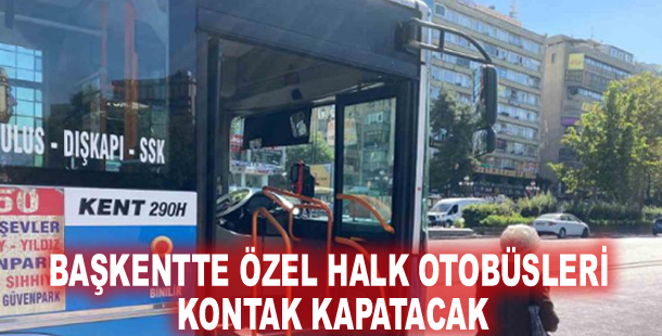 Başkentte özel halk otobüsleri kontak kapatacak