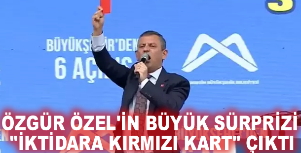 Özgür Özel'in büyük sürprizi "iktidara kırmızı kart" çıktı